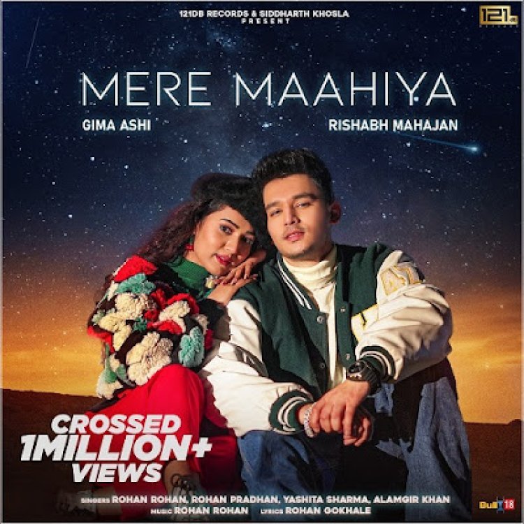 'Mere Maahiya' Ft. Gima Ashi & Rishabh Mahajan crossed 1Million+ Views